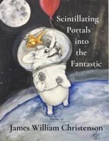Scintillating Portals into the Fantastic: The Art of James William Christenson 1732712999 Book Cover