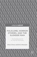 Folklore, Horror Stories, and the Slender Man: The Development of an Internet Mythology 1137498528 Book Cover
