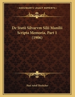 De Statii Silvarvm Silii Manilii Scripta Memoria, Part 1 1160062498 Book Cover