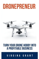 Dronepreneur: Turn Your Drone Hobby into a Profitable Business B0FJF3S153 Book Cover