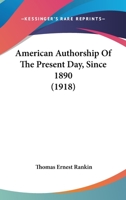 American Authorship Of The Present Day, Since 1890 1165305852 Book Cover