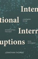 Intentional Interruptions: Learning to Be Interrupted the Way God Intended 1527110206 Book Cover