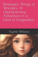 Penelope's Wings of Wonders: A Heartwarming Adventure in a Land of Imagination B0CJKV4V41 Book Cover