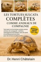 LES TORTUES SULCATA COMPLÈTES COMME ANIMAUX DE COMPAGNIE: Tout savoir sur les tortues sulcata comme animaux de compagnie : nutrition, aménagement de ... du milieu pour des tortues en pleine santé B0G4FBTC69 Book Cover