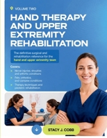 HAND THERAPY AND UPPER EXTREMITY REHABILITATION VOLUME TWO: Nerve Injuries, Shoulder and Arthritic Conditions, Pain, Orthotics, Complex Conditions, ... of the Hand and Upper Extremity B0HBMSRD27 Book Cover