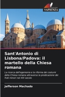 Sant'Antonio di Lisbona/Padova: il martello della Chiesa romana: La ricerca dell'egemonia e la riforma dei costumi della Chiesa romana attraverso la ... minori nel XIII secolo (Italian Edition) 6207570324 Book Cover