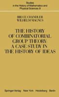 The History of Combinatorial Group Theory: A Case Study in the History of Ideas (Studies in the History of Mathematics and the Physical Sciences) 1461394899 Book Cover