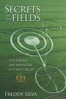 Secrets In The Fields: The Science And Mysticism Of Crop Circles. 20th anniversary edition 0578389940 Book Cover