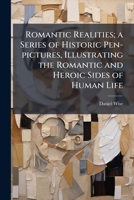 Romantic Realities; a Series of Historic Pen-pictures, Illustrating the Romantic and Heroic Sides of Human Life 1025183622 Book Cover