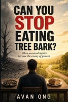 CAN YOU STOP EATING TREE BARK?: When the Past Kept You Alive, But Can No Longer Lead You Forward (The Survival to Growth Series) B0H73MLNTJ Book Cover
