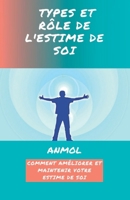 TYPES ET RÔLE DE L'ESTIME DE SOI: COMMENT AMÉLIORER ET MAINTENIR VOTRE ESTIME DE SOI B0BFDZDTJ9 Book Cover
