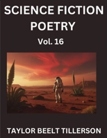 Science Fiction Poetry (Volume 16)- SciFi, Fantasy, and Speculative Poetry, Discover Chronicles of the Sci-fi Stellar Verse, Echoes of the Void, and Nebula Narrative Anthology B0FPPFD7FS Book Cover