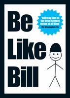 Be Like Bill: The Internet's Smartest Sensation 144948347X Book Cover