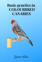 Basic genetics in COLOURBRED CANARIES B08LNJ9H66 Book Cover