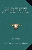 Etude Sur Les Societes Cooperatives Et Leur Constitution Legale (1866) 1120456827 Book Cover