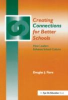 Creating Connections for Better Schools: How Leaders Enhance School Culture 1930556055 Book Cover