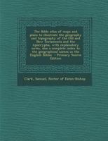 The Bible Atlas Of Maps And Plans To Illustrate The Geography And Topography Of The Old And New Testaments And The Apocrypha: With Explanatory Notes... 1293750697 Book Cover
