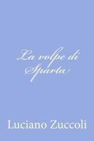 La Volpe Di Sparta: Romanzo (Classic Reprint) 1479262943 Book Cover