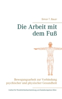 Die Arbeit mit dem Fuß: Bewegungsarbeit zur Verbindung psychischer und physischer Gesundheit 3751934472 Book Cover