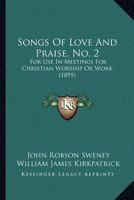 Songs of Love and Praise, No. 2: For Use in Meetings for Christian Worship Or Work 1437084176 Book Cover