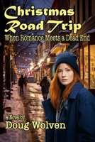 Christmas Road Trip: When Romance Meets a Dead End 1462005160 Book Cover