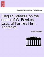 Elegiac Stanzas on the death of W. Fawkes, Esq., of Farnley Hall, Yorkshire. 1241016356 Book Cover