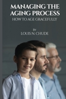 Managing The Aging Process B0CQN8M2CK Book Cover