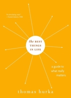 The Best Things in Life: A Guide to What Really Matters 0190228318 Book Cover