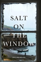 Salt on the Window: A Novel of the Sea, the Dead, and What Remains B0GY3QRLN4 Book Cover