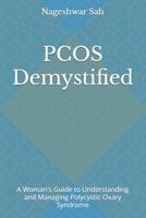 PCOS Demystified: A Woman's Guide to Understanding and Managing Polycystic Ovary Syndrome B0CFZ8BJ4W Book Cover