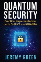 Quantum Security: Practical implementation with Q-SLICE and QUANTA B0FG8KGLK2 Book Cover