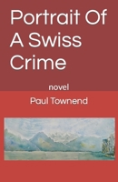 Portrait Of A Swiss Crime: novel B09NR5QYWR Book Cover