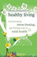 The "Feel Good Factory" On Healthy Living: Life Boosting, Stress Beating, Age Busting Ways To Total Health 1906821224 Book Cover