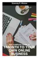 THE COMPLETE GUIDE OF 1 MONTH TO YOUR OWN ONLINE BUSINESS B098WD87HM Book Cover