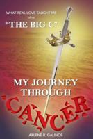 What Real Love Taught Me about the Big C : My Journey Through Cancer 1976493366 Book Cover