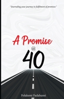 A Promise @ 40: Journaling your journey to fulfilment of promises 8320157013 Book Cover