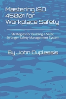 Mastering ISO 45001 for Workplace Safety: Strategies for Building a Safer, Stronger Safety Management System B0FDXX87TC Book Cover