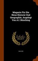 Magazin Fur Die Neue Historie Und Geographie, Angelegt Von A.F. Busching 1271011751 Book Cover