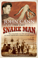 Last Snake Man: The Remarkable Real-Life Story of an Aussie Legend and a Century of Snake Shows 1760630519 Book Cover
