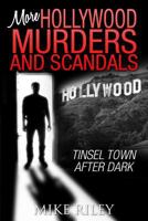 More Hollywood Murders and Scandals: Tinsel Town After Dark, More Famous Celebrity Murders, Scandals and Crimes (Murder, Scandals and Mayhem Book 2) 0692235140 Book Cover