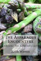 The Asparagus Encounters: Anyone for aphrodisiac? 1544790392 Book Cover