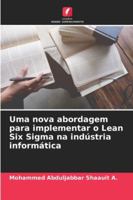Uma nova abordagem para implementar o Lean Six Sigma na indústria informática (Portuguese Edition) 6208743095 Book Cover