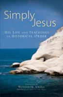 Simply Jesus: His Life and Teachings in Historical Order 0801072476 Book Cover