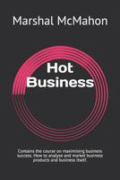 Hot Business : Contains the Course on Maximising Business Success. How to Analyse and Market Business Products and Business Itself 1798786583 Book Cover