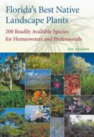 Florida's Best Native Landscape Plants: 200 Readily Available Species for Homeowners and Professionals 081302644X Book Cover