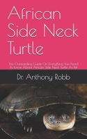 African Side Neck Turtle: The Outstanding Guide On Everything You Need To Know About African Side Neck Turtle As Pet B08B33T3XF Book Cover
