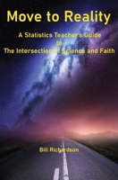 Move to Reality: A Statistics Teacher's Guide to The Intersection of Science and Faith 0999140663 Book Cover