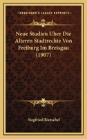 Neue Studien Uber Die Alteren Stadtrechte Von Freiburg Im Breisgau (1907) 1160202516 Book Cover