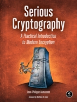 Serious Cryptography: A Practical Introduction to Modern Encryption 1593278268 Book Cover