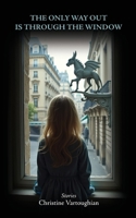The Only Way Out Is Through the Window 1608643875 Book Cover